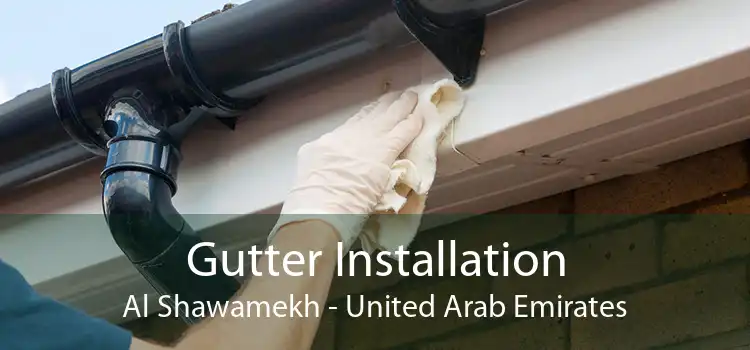 Gutter Installation Al Shawamekh - United Arab Emirates