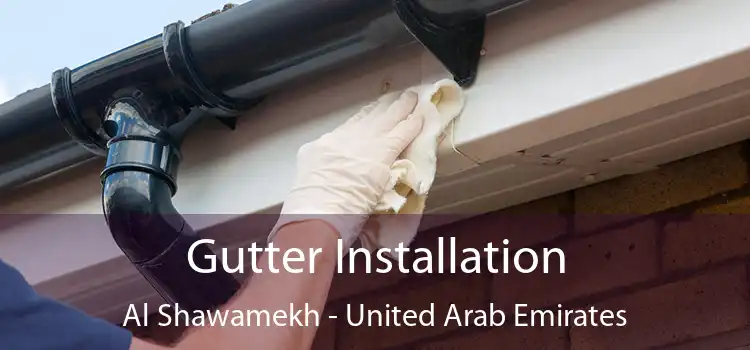 Gutter Installation Al Shawamekh - United Arab Emirates