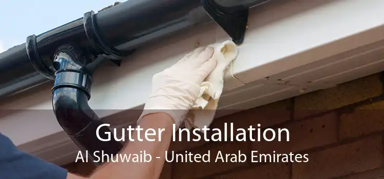 Gutter Installation Al Shuwaib - United Arab Emirates