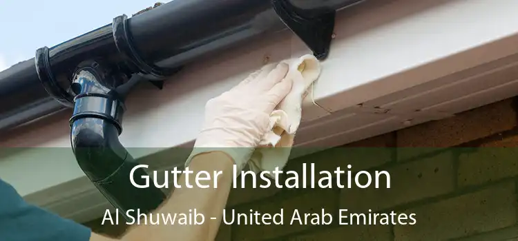 Gutter Installation Al Shuwaib - United Arab Emirates