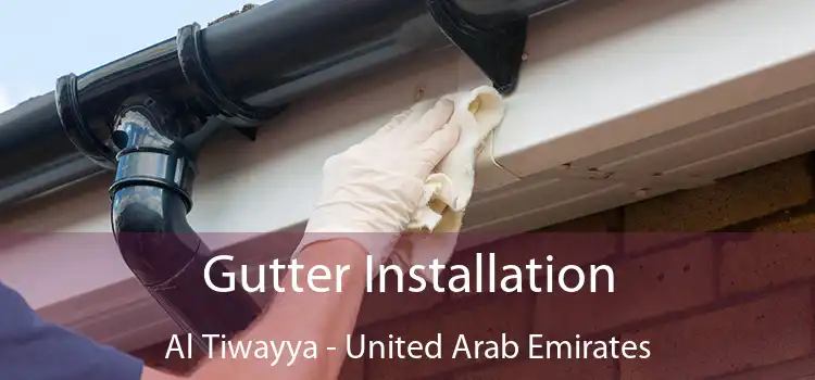 Gutter Installation Al Tiwayya - United Arab Emirates