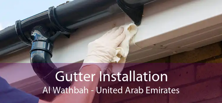 Gutter Installation Al Wathbah - United Arab Emirates