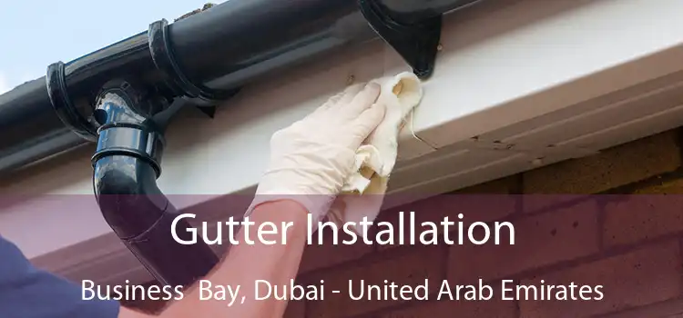 Gutter Installation Business  Bay, Dubai - United Arab Emirates