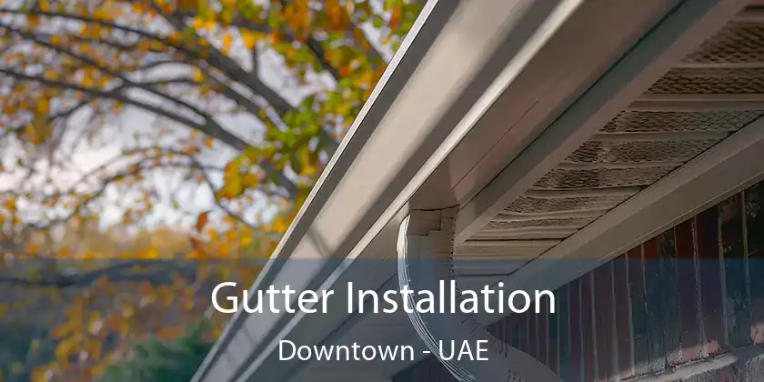  Gutter Installation Downtown - UAE