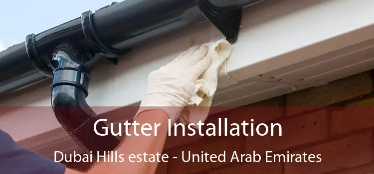 Gutter Installation Dubai Hills estate - United Arab Emirates