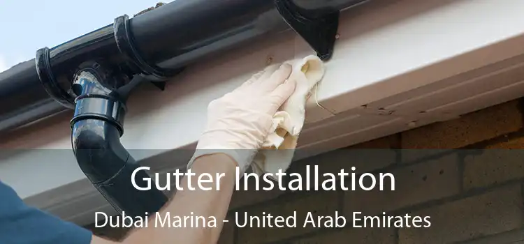 Gutter Installation Dubai Marina - United Arab Emirates