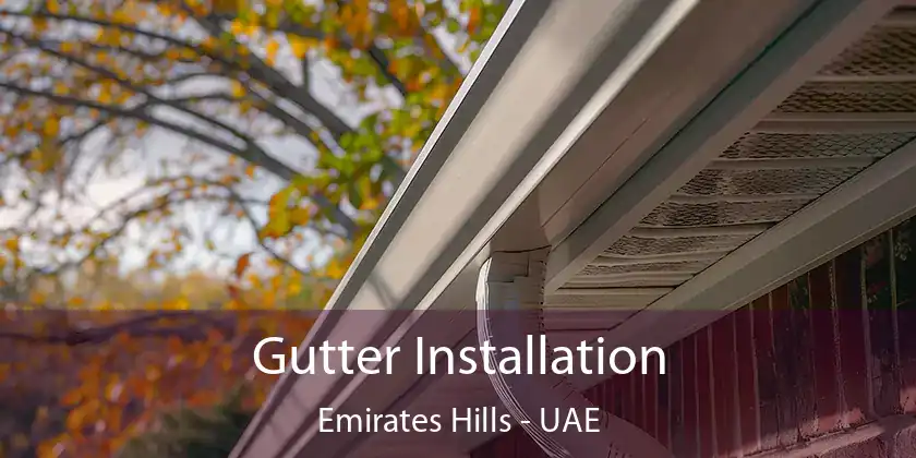  Gutter Installation Emirates Hills - UAE