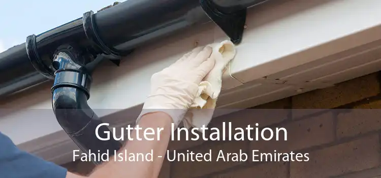 Gutter Installation Fahid Island - United Arab Emirates