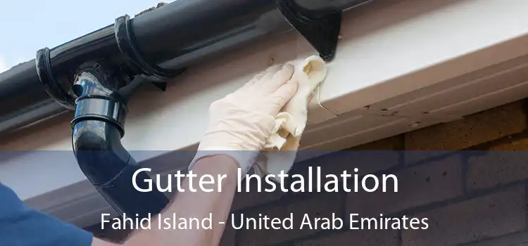 Gutter Installation Fahid Island - United Arab Emirates