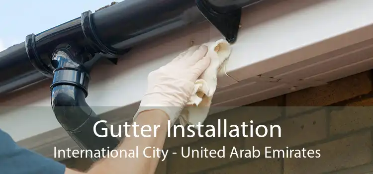 Gutter Installation International City - United Arab Emirates