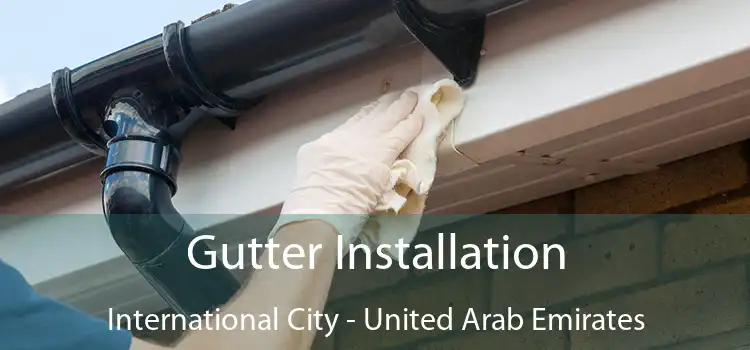 Gutter Installation International City - United Arab Emirates