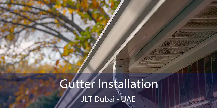  Gutter Installation JLT Dubai - UAE