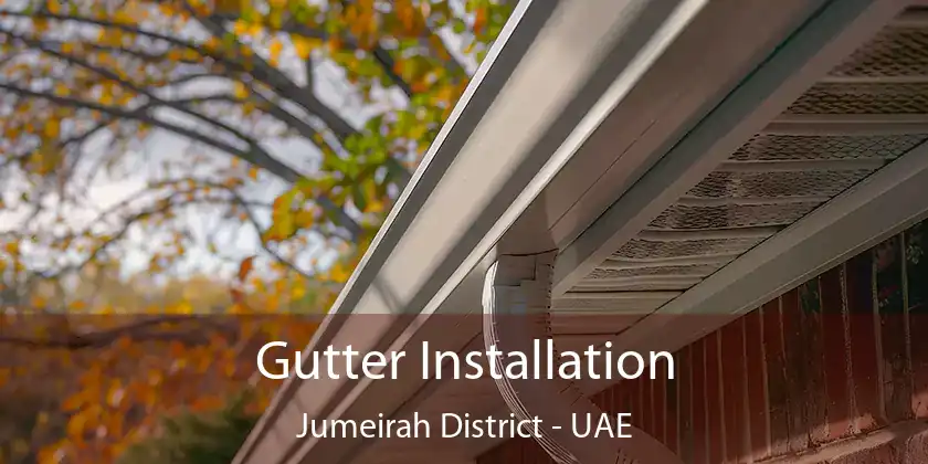  Gutter Installation Jumeirah District - UAE