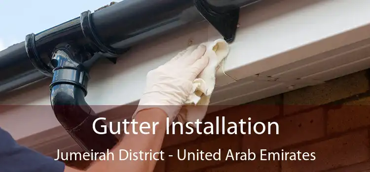 Gutter Installation Jumeirah District - United Arab Emirates