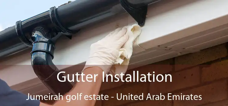 Gutter Installation Jumeirah golf estate - United Arab Emirates