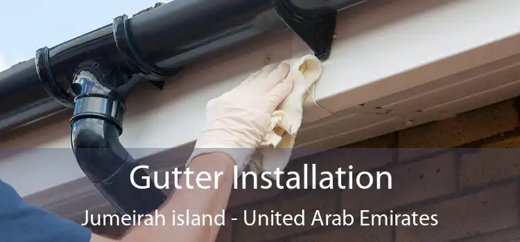 Gutter Installation Jumeirah island - United Arab Emirates