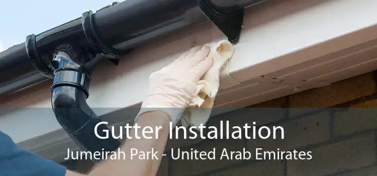Gutter Installation Jumeirah Park - United Arab Emirates