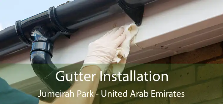 Gutter Installation Jumeirah Park - United Arab Emirates