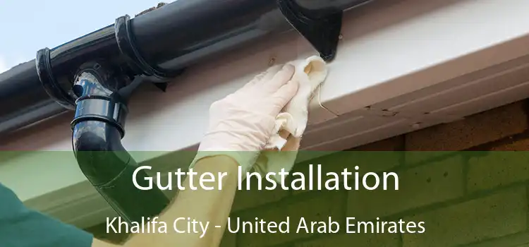 Gutter Installation Khalifa City - United Arab Emirates