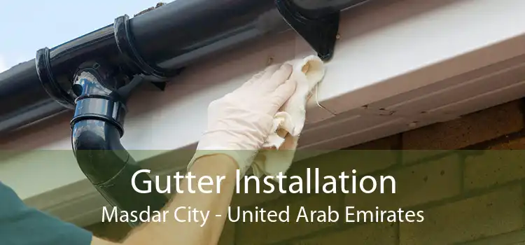 Gutter Installation Masdar City - United Arab Emirates