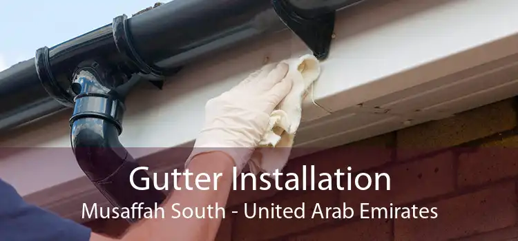 Gutter Installation Musaffah South - United Arab Emirates