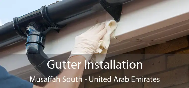 Gutter Installation Musaffah South - United Arab Emirates