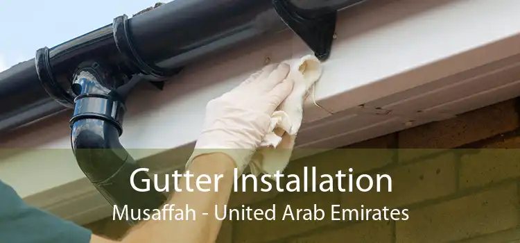 Gutter Installation Musaffah - United Arab Emirates