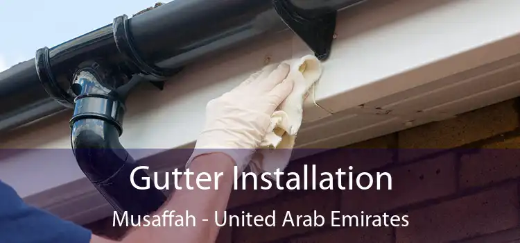 Gutter Installation Musaffah - United Arab Emirates