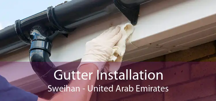 Gutter Installation Sweihan - United Arab Emirates