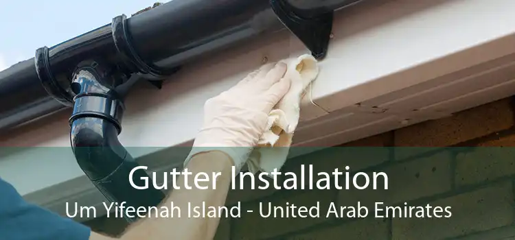 Gutter Installation Um Yifeenah Island - United Arab Emirates