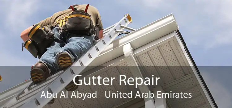 Gutter Repair Abu Al Abyad - United Arab Emirates