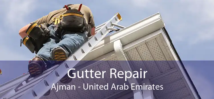 Gutter Repair Ajman - United Arab Emirates
