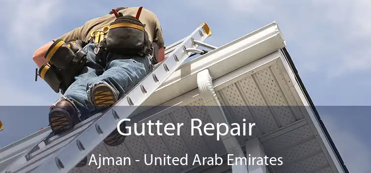 Gutter Repair Ajman - United Arab Emirates