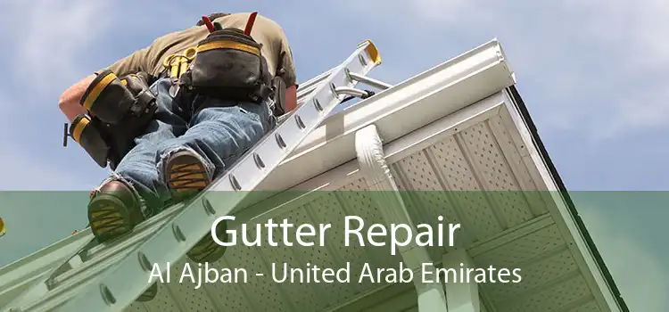Gutter Repair Al Ajban - United Arab Emirates