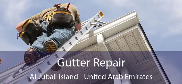 Gutter Repair Al Jubail Island - United Arab Emirates