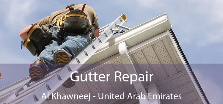 Gutter Repair Al Khawneej - United Arab Emirates