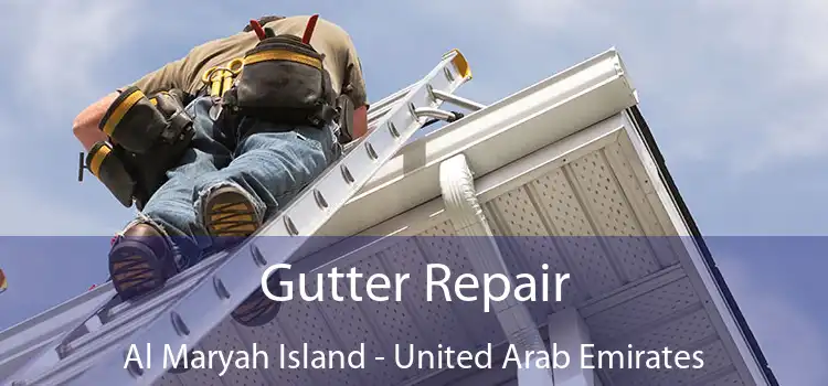 Gutter Repair Al Maryah Island - United Arab Emirates