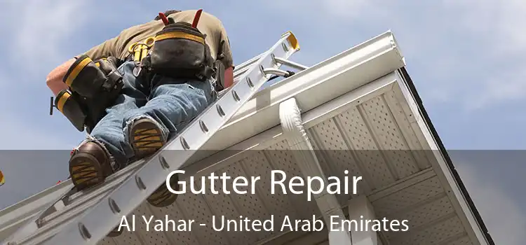 Gutter Repair Al Yahar - United Arab Emirates