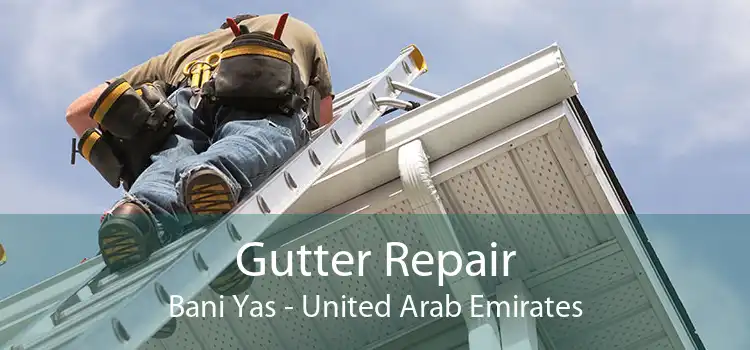 Gutter Repair Bani Yas - United Arab Emirates
