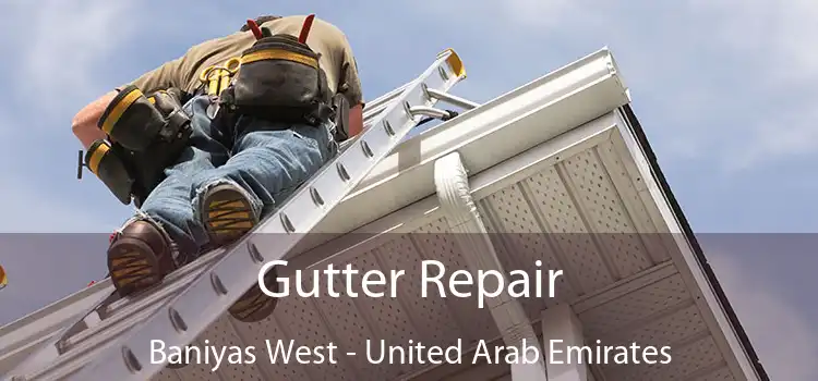 Gutter Repair Baniyas West - United Arab Emirates