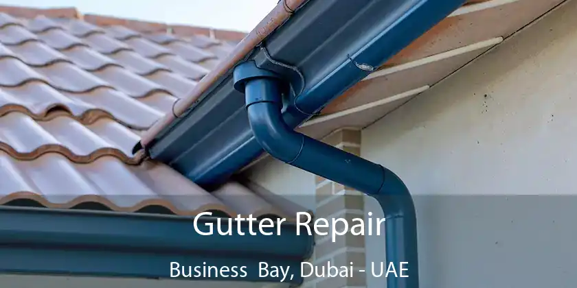  Gutter Repair Business Bay, Dubai - UAE