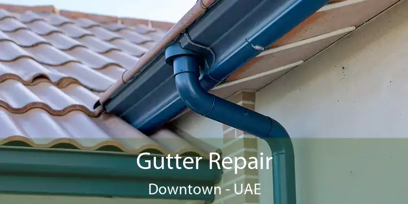  Gutter Repair Downtown - UAE