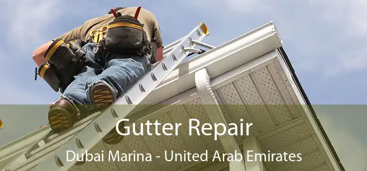 Gutter Repair Dubai Marina - United Arab Emirates