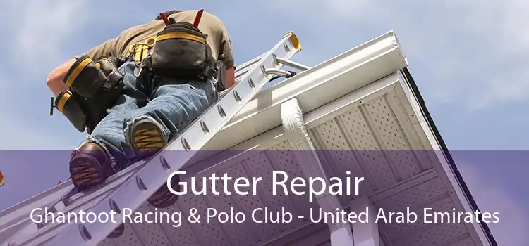 Gutter Repair Ghantoot Racing & Polo Club - United Arab Emirates