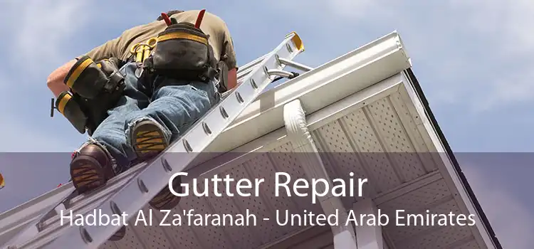 Gutter Repair Hadbat Al Za'faranah - United Arab Emirates