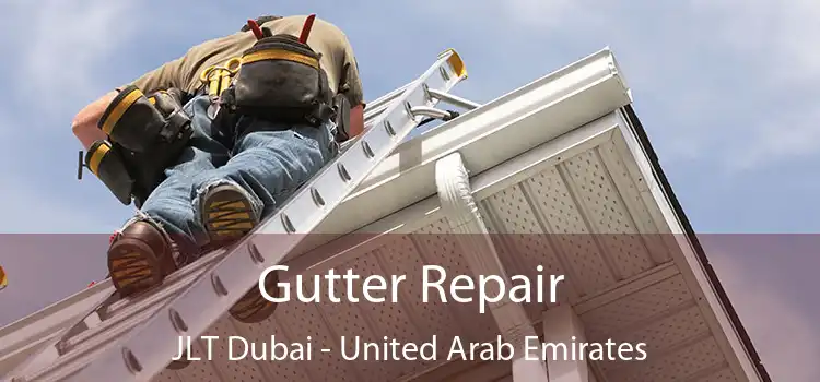 Gutter Repair JLT Dubai - United Arab Emirates