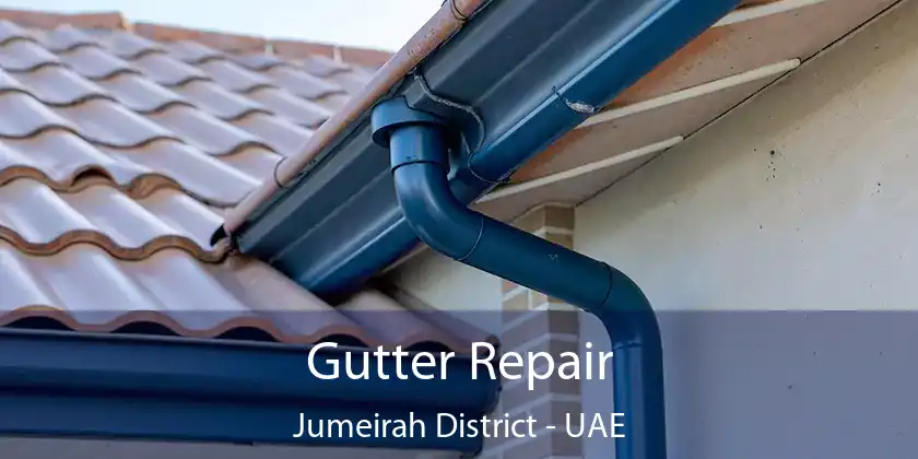  Gutter Repair Jumeirah District - UAE