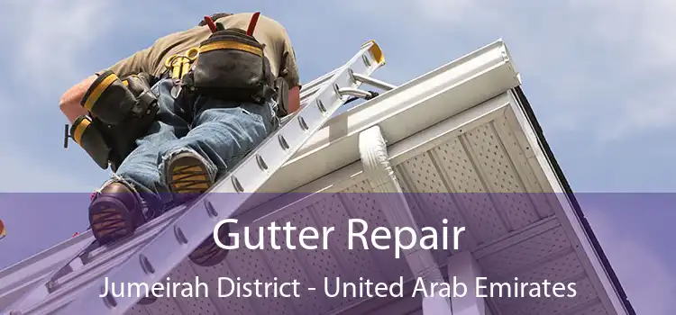 Gutter Repair Jumeirah District - United Arab Emirates