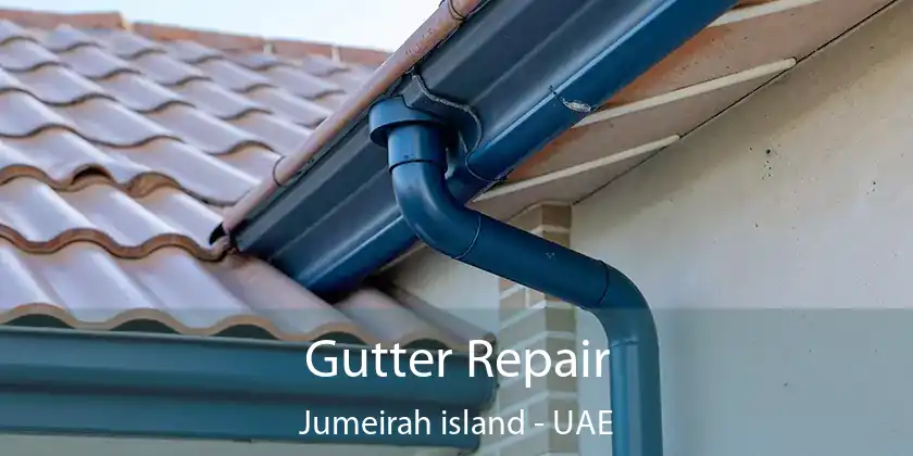 Gutter Repair Jumeirah Island - UAE