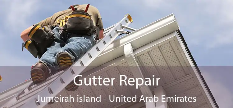 Gutter Repair Jumeirah island - United Arab Emirates